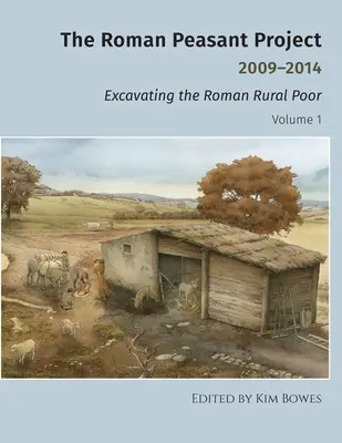 Le projet du paysan romain 2009-2014 : Les fouilles du pauvre rural romain - The Roman Peasant Project 2009-2014: Excavating the Roman Rural Poor