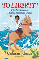 À la liberté ! Les aventures de Thomas-Alexandre Dumas : un livre de lecture de Bloomsbury - To Liberty! The Adventures of Thomas-Alexandre Dumas: A Bloomsbury Reader