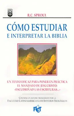 Comment étudier et interpréter la Bible : Connaître l'Ecriture - Cmo Estudiar E Interpretar La Biblia: Knowing Scripture