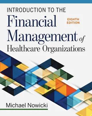 Introduction à la gestion financière des organismes de santé, huitième édition - Introduction to the Financial Management of Healthcare Organizations, Eighth Edition