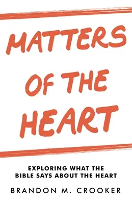 Questions de cœur : Explorer ce que la Bible dit du cœur - Matters of the Heart: Exploring What the Bible Says About the Heart