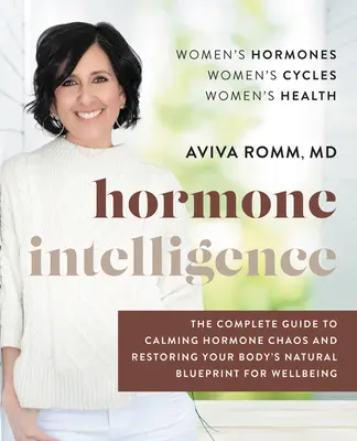 Hormone Intelligence : Le guide complet pour calmer le chaos hormonal et restaurer le schéma naturel de votre corps pour le bien-être - Hormone Intelligence: The Complete Guide to Calming Hormone Chaos and Restoring Your Body's Natural Blueprint for Well-Being