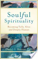 Spiritualité de l'âme : Devenir pleinement vivant et profondément humain - Soulful Spirituality: Becoming Fully Alive and Deeply Human