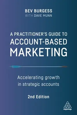 Guide du praticien pour le marketing basé sur les comptes : Accélérer la croissance des comptes stratégiques - A Practitioner's Guide to Account-Based Marketing: Accelerating Growth in Strategic Accounts