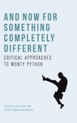 Et maintenant, quelque chose de complètement différent : Approches critiques des Monty Python - And Now for Something Completely Different: Critical Approaches to Monty Python