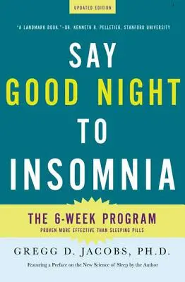 Dites bonne nuit à l'insomnie : Le programme de six semaines sans médicaments mis au point à la faculté de médecine de Harvard - Say Good Night to Insomnia: The Six-Week, Drug-Free Program Developed at Harvard Medical School