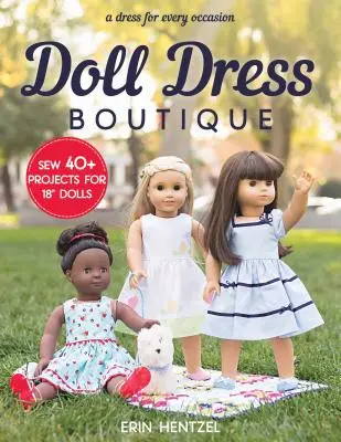 Doll Dress Boutique : Coudre 40+ projets pour 18 poupées - Une robe pour chaque occasion » - Doll Dress Boutique: Sew 40+ Projects for 18 Dolls - A Dress for Every Occasion