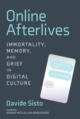 Après-vie en ligne : Immortalité, mémoire et deuil dans la culture numérique - Online Afterlives: Immortality, Memory, and Grief in Digital Culture