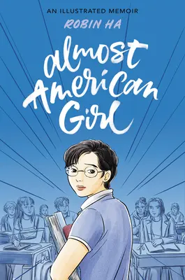 Presque une fille américaine : Un mémoire illustré - Almost American Girl: An Illustrated Memoir
