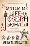 La vie de pantomime de Joseph Grimaldi : le rire, la folie et l'histoire du plus grand comédien britannique - The Pantomime Life of Joseph Grimaldi: Laughter, Madness and the Story of Britain's Greatest Comedian