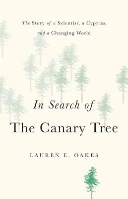 À la recherche de l'arbre à canaris : L'histoire d'un scientifique, d'un cyprès et d'un monde en mutation - In Search of the Canary Tree: The Story of a Scientist, a Cypress, and a Changing World