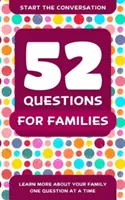 52 questions pour les familles : Pour en savoir plus sur votre famille, une question à la fois - 52 Questions for Families: Learn More about Your Family One Question at a Time