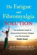 La solution à la fatigue et à la fibromyalgie : Le guide essentiel pour vaincre la fatigue chronique et la fibromyalgie, en toute simplicité ! - The Fatigue and Fibromyalgia Solution: The Essential Guide to Overcoming Chronic Fatigue and Fibromyalgia, Made Easy!