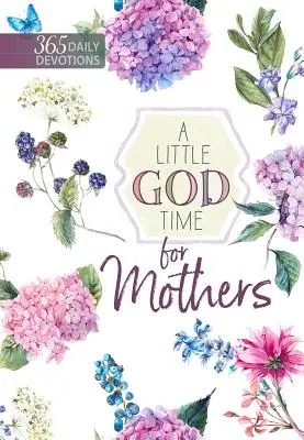 Un peu de temps pour Dieu pour les mères : 365 Devotions quotidiennes - A Little God Time for Mothers: 365 Daily Devotions