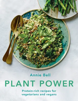 Plant Power : Recettes riches en protéines pour végétariens et végétaliens - Plant Power: Protein-Rich Recipes for Vegetarians and Vegans