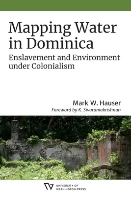 Cartographie de l'eau en Dominique : Asservissement et environnement sous le colonialisme - Mapping Water in Dominica: Enslavement and Environment Under Colonialism