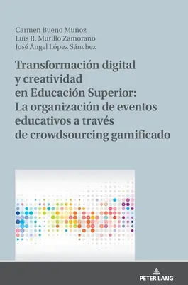 Transformacin Digital Y Creatividad En Educacin Superior : La Organizacin de Eventos Educativos a Travs de Crowdsourcing Gamificado - Transformacin Digital Y Creatividad En Educacin Superior: La Organizacin de Eventos Educativos a Travs de Crowdsourcing Gamificado