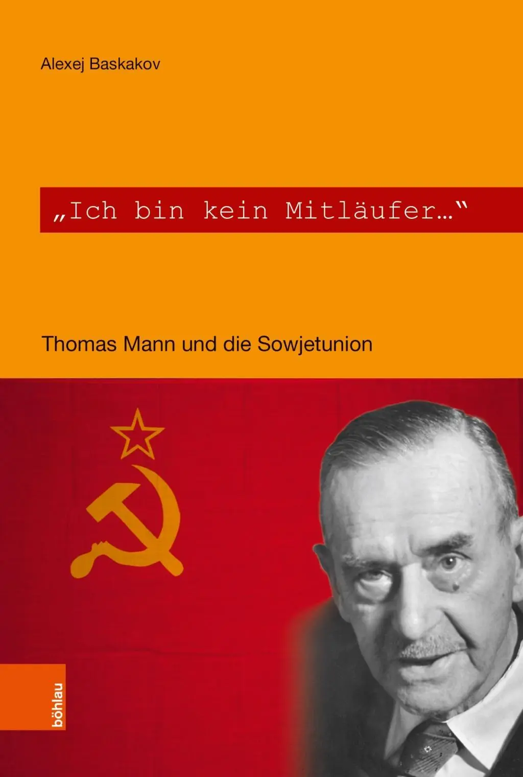 Ich Bin Kein Mitlaufer : Thomas Mann Und Die Sowjetunion - Ich Bin Kein Mitlaufer: Thomas Mann Und Die Sowjetunion