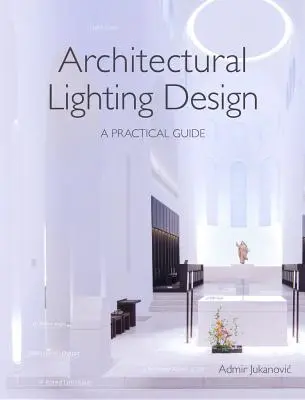 Conception de l'éclairage architectural : Un guide pratique - Architectural Lighting Design: A Practical Guide
