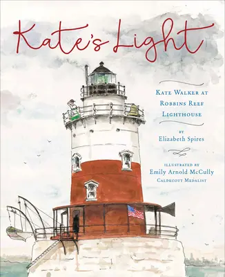 La lumière de Kate : Kate Walker au phare de Robbins Reef - Kate's Light: Kate Walker at Robbins Reef Lighthouse