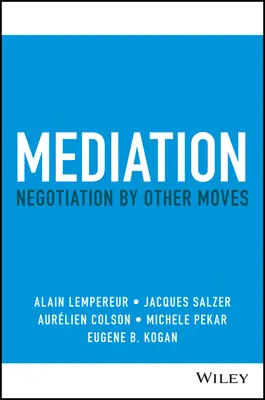 La médiation : La négociation par d'autres moyens - Mediation: Negotiation by Other Moves