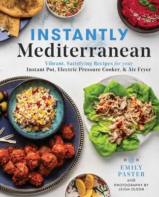 Instantanément méditerranéen : Recettes vibrantes et satisfaisantes pour votre Instant Pot(r), votre autocuiseur électrique et votre friteuse. - Instantly Mediterranean: Vibrant, Satisfying Recipes for Your Instant Pot(r), Electric Pressure Cooker, and Air Fryer