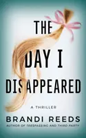 Le jour où j'ai disparu : Un thriller - The Day I Disappeared: A Thriller