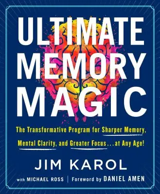 La magie de la mémoire : le programme de transformation pour une mémoire plus fine, une clarté mentale et une plus grande concentration... à tout âge ! - Ultimate Memory Magic: The Transformative Program for Sharper Memory, Mental Clarity, and Greater Focus . . . at Any Age!