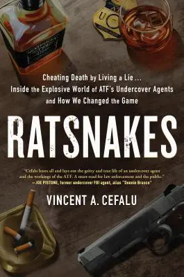 Ratsnakes : Tromper la mort en vivant dans le mensonge : dans le monde explosif des agents infiltrés de l'Atf et comment nous avons changé la donne - Ratsnakes: Cheating Death by Living a Lie: Inside the Explosive World of Atf's Undercover Agents and How We Changed the Game