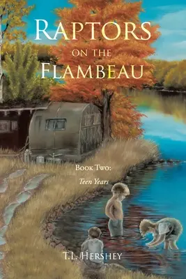 Raptors on the Flambeau : Deuxième livre : Les années d'adolescence - Raptors on the Flambeau: Book Two: Teen Years