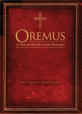 Oremus : Un trésor de prières latines avec traductions anglaises - Oremus: A Treasury of Latin Prayers with English Translations