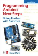 Programmation Arduino Next Steps : Aller plus loin avec les Sketches, deuxième édition - Programming Arduino Next Steps: Going Further with Sketches, Second Edition