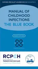 Manuel des infections infantiles : Le livre bleu - Manual of Childhood Infection: The Blue Book