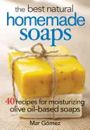 Les meilleurs savons naturels faits maison : 40 recettes de savons hydratants à base d'huile d'olive - The Best Natural Homemade Soaps: 40 Recipes for Moisturizing Olive Oil-Based Soaps