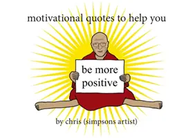 Citations de motivation pour vous aider à être plus positif (Chris (Artiste des Simpsons)) - Motivational Quotes to Help You Be More Positive (Chris (Simpsons Artist))