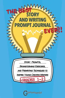 Le meilleur journal d'histoires et d'indices d'écriture de tous les temps, 1re et 2e années : indices d'histoires, exercices de remue-méninges et techniques de pré-écriture pour inspirer les jeunes créatifs. - The Best Story and Writing Prompt Journal Ever, Grades 1-2: Story Prompts, Brainstorming Exercises, and Prewriting Techniques to Inspire Young Creativ