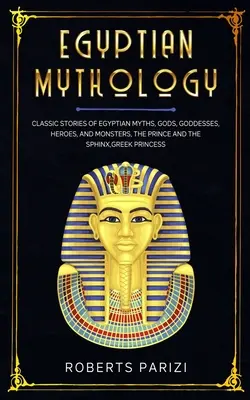 Mythologie égyptienne : Histoires classiques des mythes, dieux, déesses, héros et monstres égyptiens, Le prince et le sphinx, La princesse grecque - Egyptian Mythology: Classic Stories of Egyptian Myths, Gods, Goddesses, Heroes, and Monsters, The Prince and The Sphinx, Greek Princess