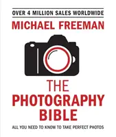 La Bible de la photographie : Tout ce qu'il faut savoir pour prendre des photos parfaites - The Photography Bible: All You Need to Know to Take Perfect Photos