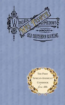 Ce que Mme Fisher sait de la vieille cuisine du Sud - What Mrs. Fisher Knows about Old Southern Cooking