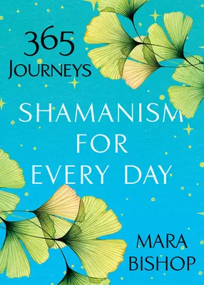 Chamanisme pour tous les jours : 365 voyages - Shamanism for Every Day: 365 Journeys