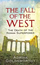 La chute de l'Occident - La mort de la superpuissance romaine - Fall Of The West - The Death Of The Roman Superpower