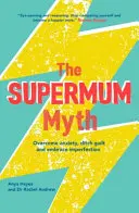 Le mythe de la super maman : Devenir une maman plus heureuse en surmontant l'anxiété, en se débarrassant de la culpabilité et en acceptant l'imperfection à l'aide de la TCC et de la technique de la pleine conscience. - The Supermum Myth: Become a Happier Mum by Overcoming Anxiety, Ditching Guilt and Embracing Imperfection Using CBT and Mindfulness Techni