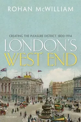 Le West End de Londres : La création du quartier des plaisirs, 1800-1914 - London's West End: Creating the Pleasure District, 1800-1914