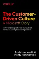 La culture axée sur le client : Une histoire de Microsoft : Six stratégies éprouvées pour transformer votre culture et développer une organisation axée sur l'apprentissage - The Customer-Driven Culture: A Microsoft Story: Six Proven Strategies to Hack Your Culture and Develop a Learning-Focused Organization