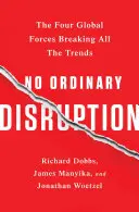 No Ordinary Disruption : Les quatre forces mondiales qui brisent toutes les tendances - No Ordinary Disruption: The Four Global Forces Breaking All the Trends