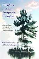 Origines de la ligue iroquoise : Récits, symboles et archéologie - Origins of the Iroquois League: Narratives, Symbols, and Archaeology