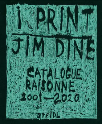 Jim Dine : I Print : Catalogue Raisonn of Prints, 2001-2020 (en anglais) - Jim Dine: I Print: Catalogue Raisonn of Prints, 2001-2020