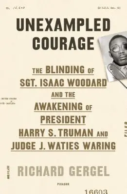 Unxampled Courage : L'aveuglement du sergent Isaac Woodard et le réveil de l'Amérique - Unexampled Courage: The Blinding of Sgt. Isaac Woodard and the Awakening of America