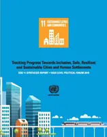 Rapport de synthèse 2018 de l'ODD 11 : Suivre les progrès vers des villes et des établissements humains inclusifs, sûrs, résilients et durables - Politique de haut niveau - Sdg 11 Synthesis Report 2018: Tracking Progress Towards Inclusive, Safe, Resilient and Sustainable Cities and Human Settlements - High Level Politic