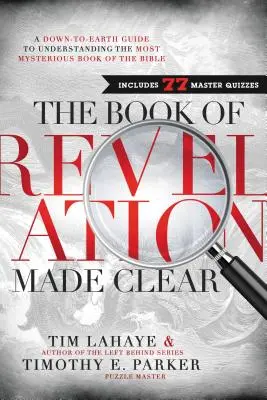 L'Apocalypse en toute clarté : Un guide pratique pour comprendre le livre le plus mystérieux de la Bible - The Book of Revelation Made Clear: A Down-To-Earth Guide to Understanding the Most Mysterious Book of the Bible